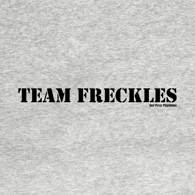 Team Freckles by Just Press Playhouse